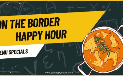 On The Border Happy Hour 2024 | Times, Menu, Specials